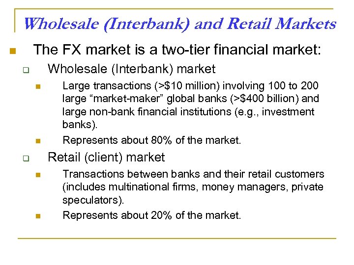 Wholesale (Interbank) and Retail Markets The FX market is a two-tier financial market: n