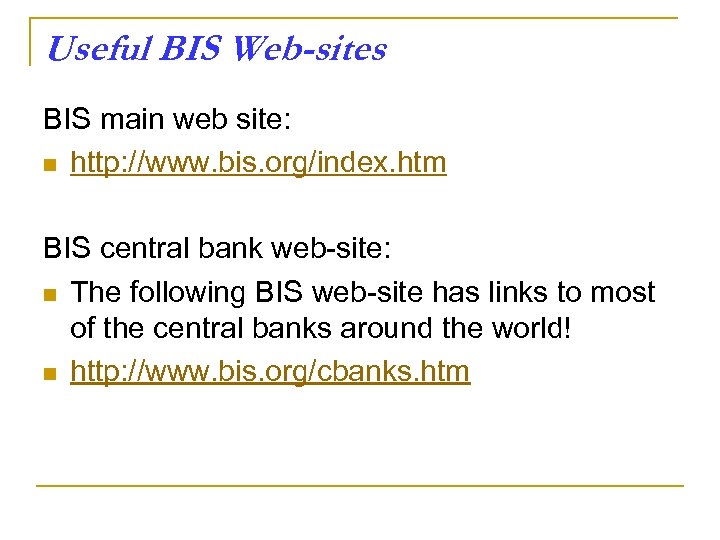 Useful BIS Web-sites BIS main web site: n http: //www. bis. org/index. htm BIS