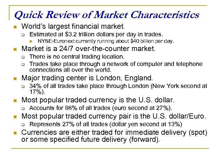 Quick Review of Market Characteristics n World’s largest financial market. q Estimated at $3.