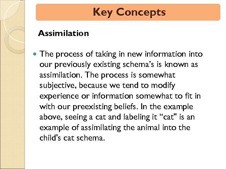 Key Concepts Assimilation The process of taking in new information into our previously existing