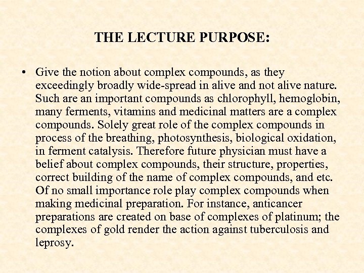 THE LECTURE PURPOSE: • Give the notion about complex compounds, as they exceedingly broadly