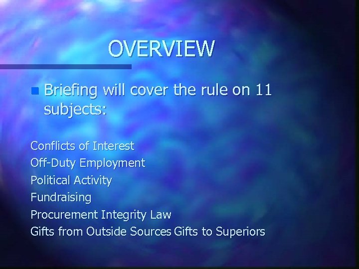OVERVIEW n Briefing will cover the rule on 11 subjects: Conflicts of Interest Off-Duty