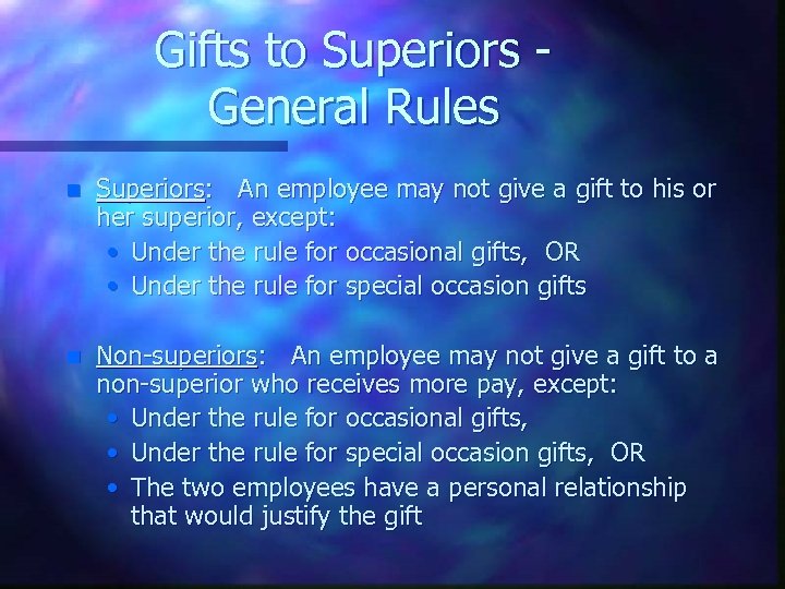 Gifts to Superiors General Rules n Superiors: An employee may not give a gift