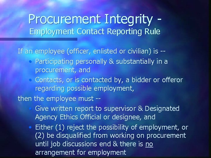 Procurement Integrity Employment Contact Reporting Rule If an employee (officer, enlisted or civilian) is