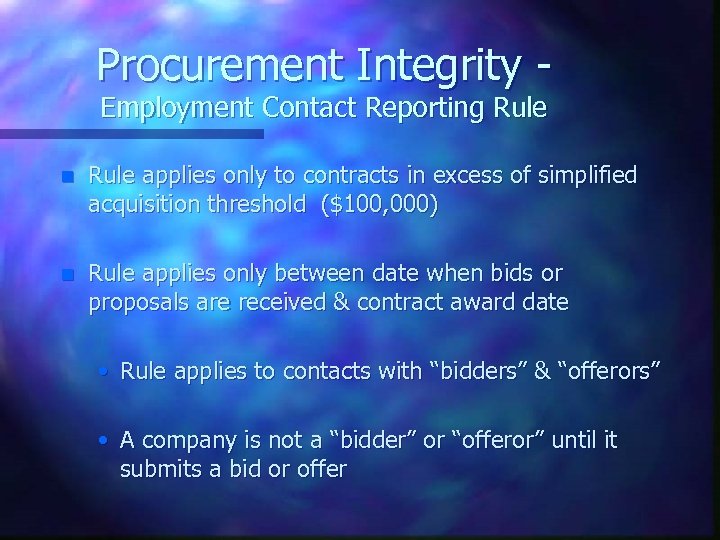 Procurement Integrity Employment Contact Reporting Rule n Rule applies only to contracts in excess