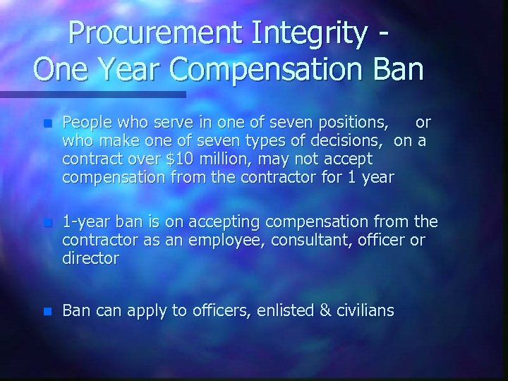 Procurement Integrity One Year Compensation Ban n People who serve in one of seven