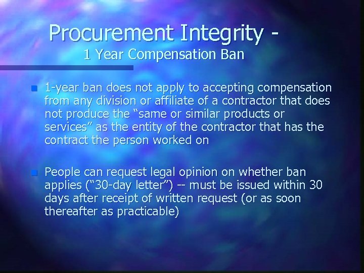 Procurement Integrity 1 Year Compensation Ban n 1 -year ban does not apply to