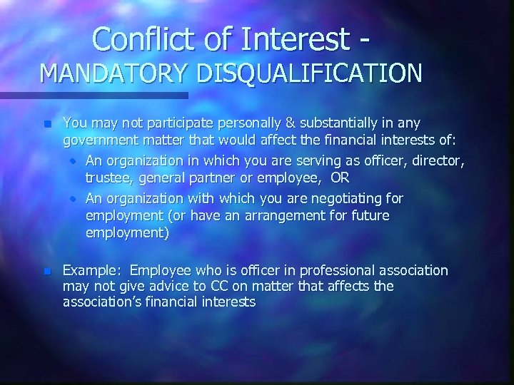 Conflict of Interest - MANDATORY DISQUALIFICATION n You may not participate personally & substantially