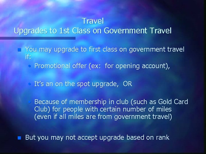 Travel Upgrades to 1 st Class on Government Travel n You may upgrade to