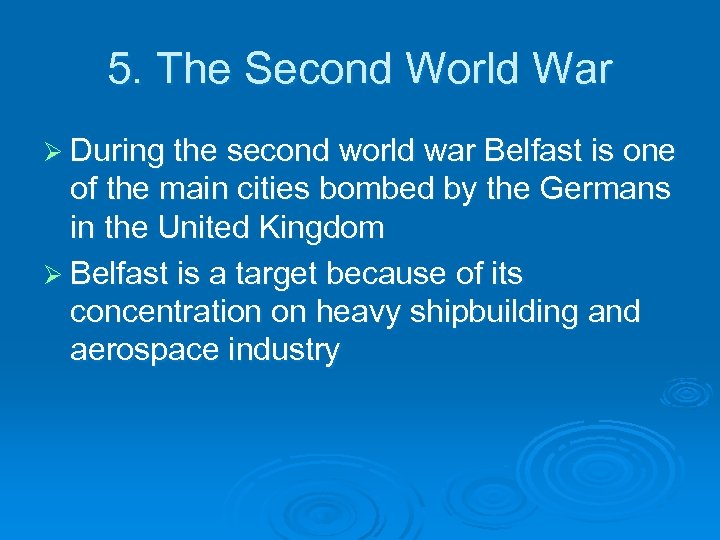 5. The Second World War Ø During the second world war Belfast is one