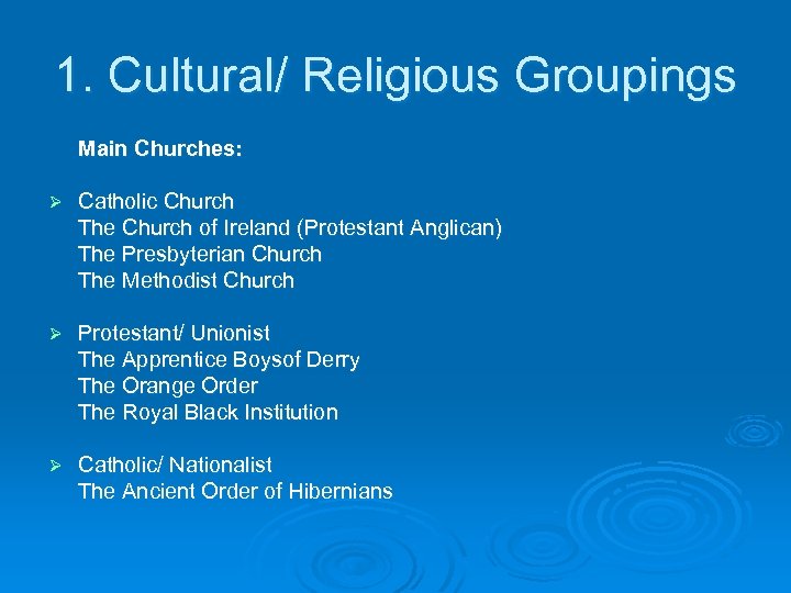 1. Cultural/ Religious Groupings Main Churches: Ø Catholic Church The Church of Ireland (Protestant