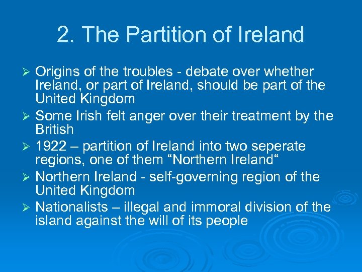 2. The Partition of Ireland Origins of the troubles - debate over whether Ireland,