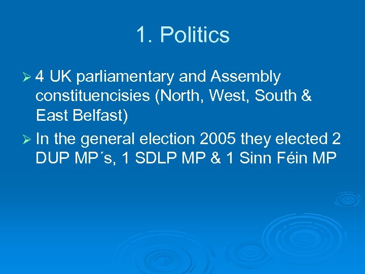 1. Politics Ø 4 UK parliamentary and Assembly constituencisies (North, West, South & East