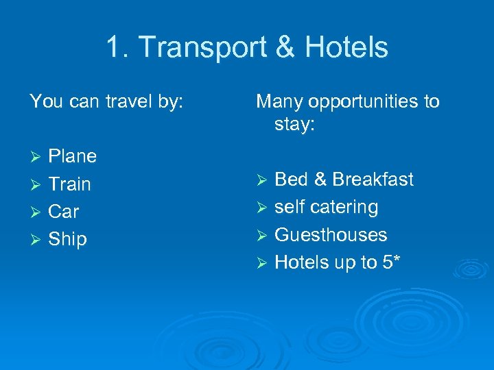 1. Transport & Hotels You can travel by: Plane Ø Train Ø Car Ø