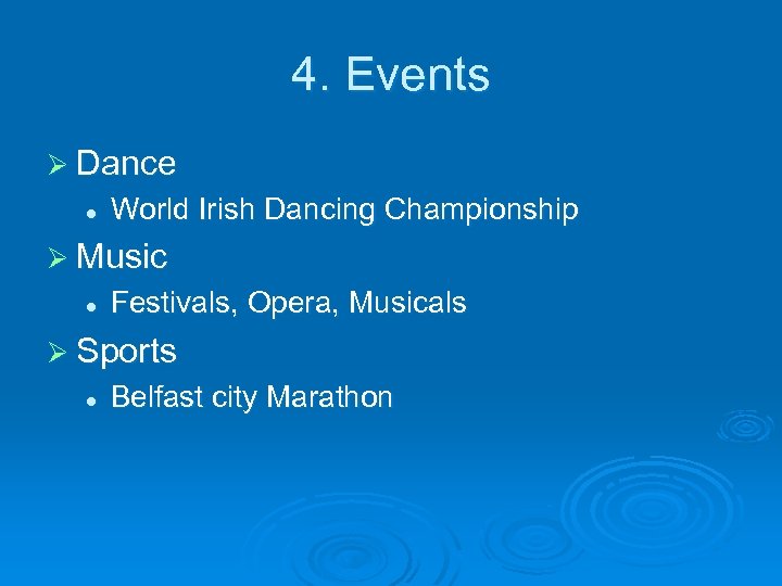 4. Events Ø Dance l World Irish Dancing Championship Ø Music l Festivals, Opera,