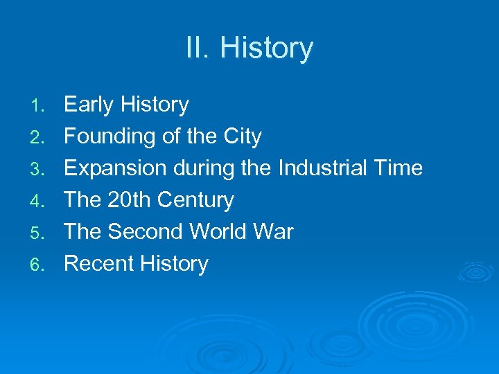II. History 1. 2. 3. 4. 5. 6. Early History Founding of the City