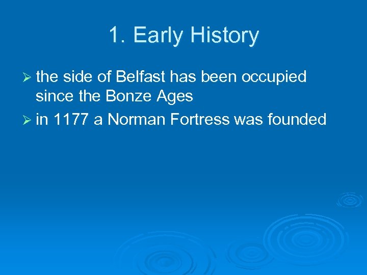 1. Early History Ø the side of Belfast has been occupied since the Bonze