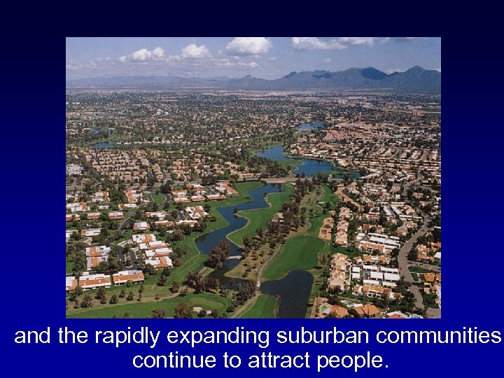 and the rapidly expanding suburban communities continue to attract people. 