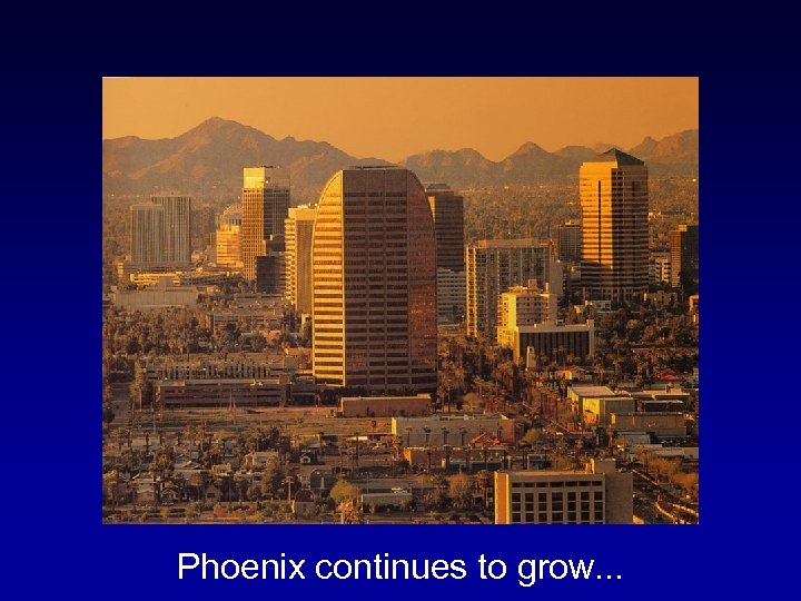Phoenix continues to grow. . . 