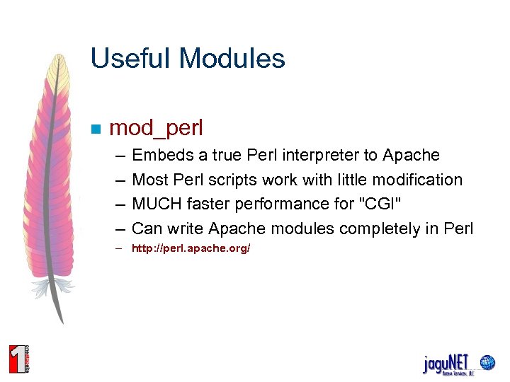 Useful Modules n mod_perl – – Embeds a true Perl interpreter to Apache Most