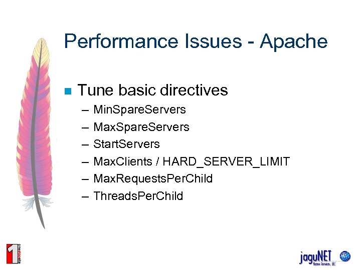 Performance Issues - Apache n Tune basic directives – – – Min. Spare. Servers