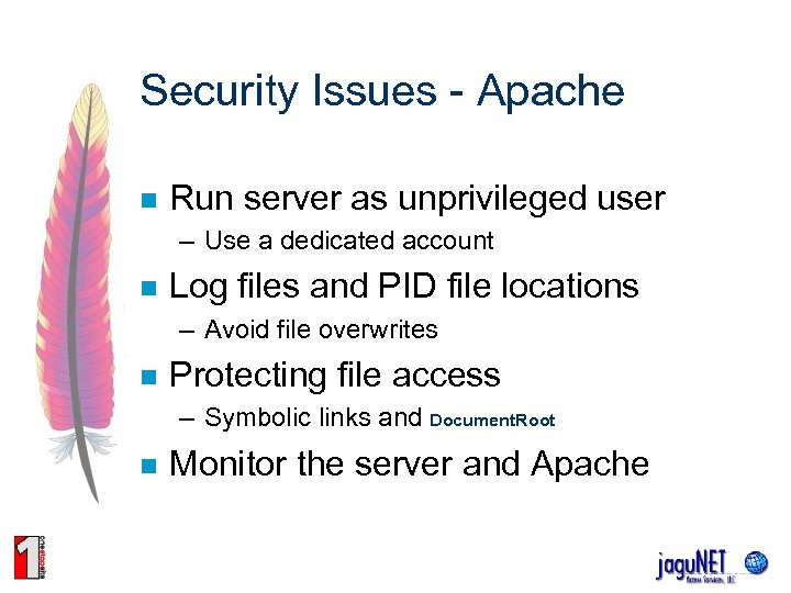 Security Issues - Apache n Run server as unprivileged user – Use a dedicated