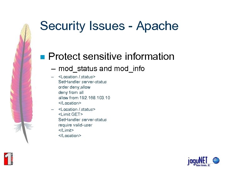Security Issues - Apache n Protect sensitive information – mod_status and mod_info – <Location