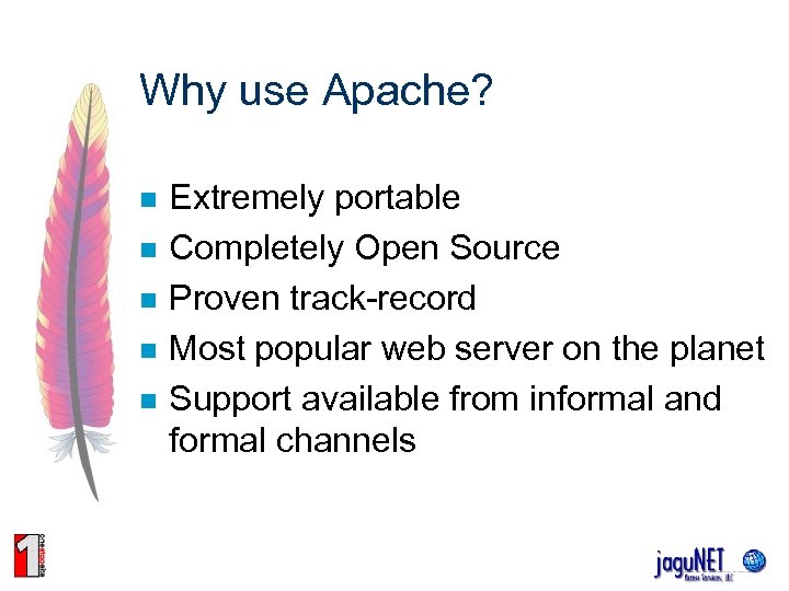 Why use Apache? n n n Extremely portable Completely Open Source Proven track-record Most