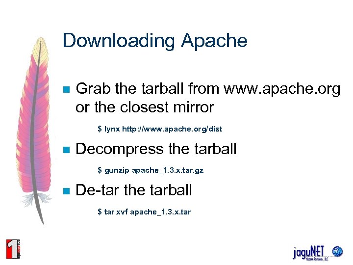 Downloading Apache n Grab the tarball from www. apache. org or the closest mirror