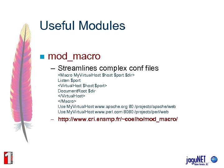 Useful Modules n mod_macro – Streamlines complex conf files <Macro My. Virtual. Host $host