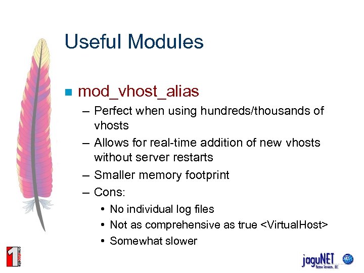 Useful Modules n mod_vhost_alias – Perfect when using hundreds/thousands of vhosts – Allows for