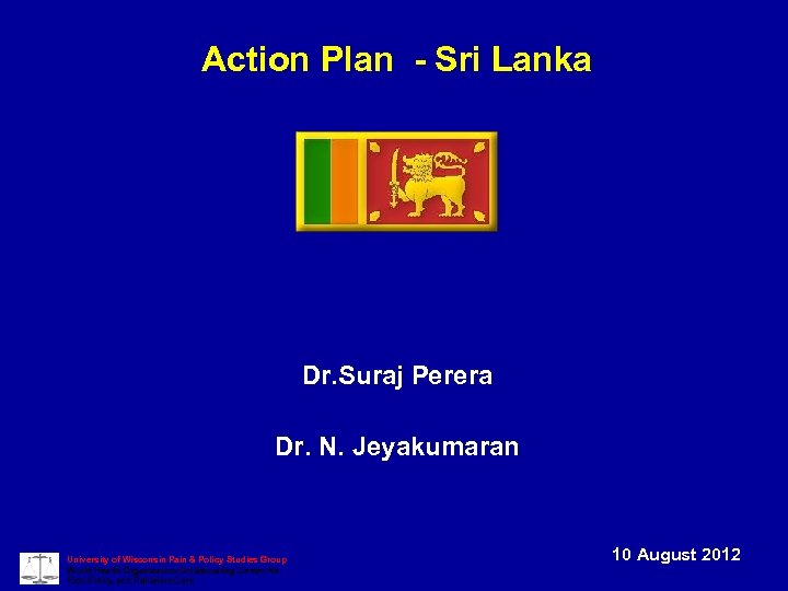 Action Plan - Sri Lanka Dr. Suraj Perera Dr. N. Jeyakumaran University of Wisconsin