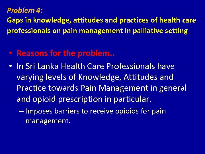Problem 4: Gaps in knowledge, attitudes and practices of health care professionals on pain