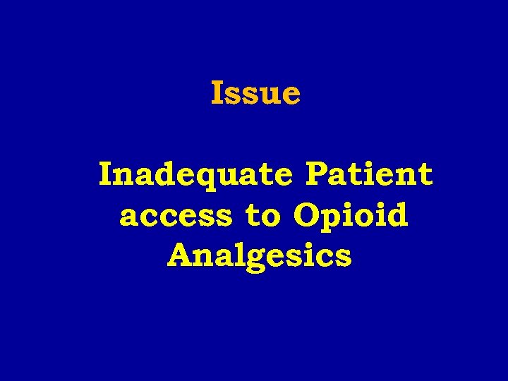 Issue Inadequate Patient access to Opioid Analgesics 