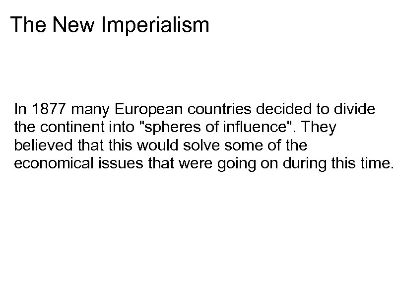 The New Imperialism In 1877 many European countries decided to divide the continent into