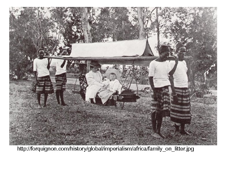 http: //forquignon. com/history/global/imperialism/africa/family_on_litter. jpg 
