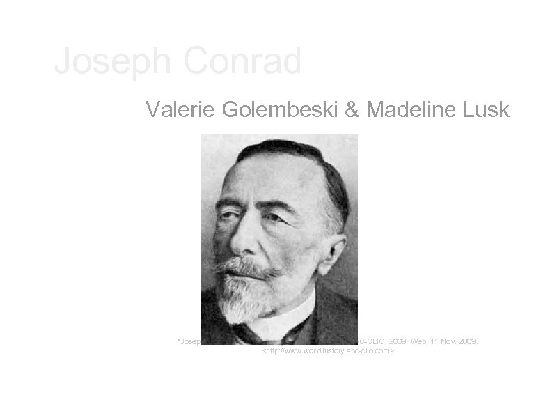 Joseph Conrad Valerie Golembeski & Madeline Lusk "Joseph Conrad. " World History: The Modern