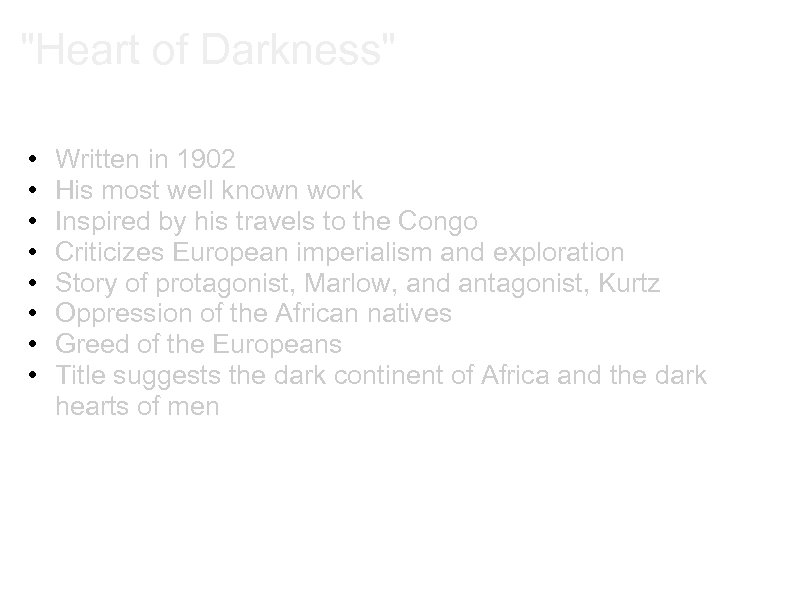 "Heart of Darkness" • • Written in 1902 His most well known work Inspired