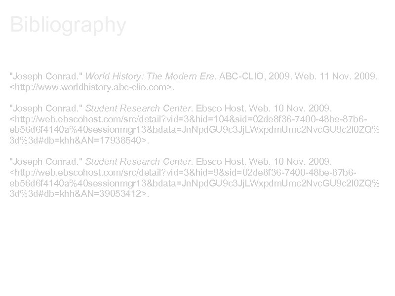 Bibliography "Joseph Conrad. " World History: The Modern Era. ABC-CLIO, 2009. Web. 11 Nov.