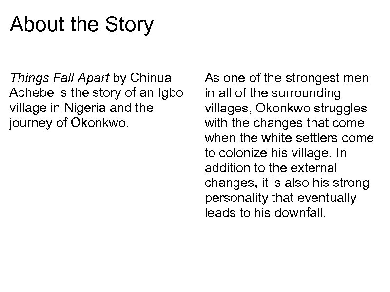 About the Story Things Fall Apart by Chinua Achebe is the story of an