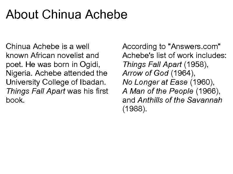 About Chinua Achebe is a well known African novelist and poet. He was born