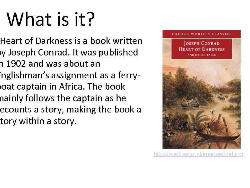 What is it? Heart of Darkness is a book written by Joseph Conrad. It