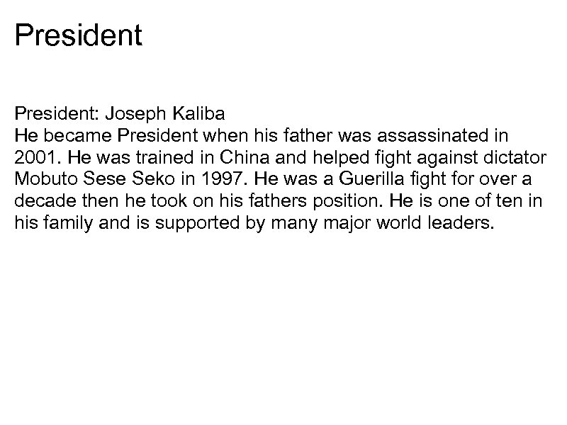 President: Joseph Kaliba He became President when his father was assassinated in 2001. He