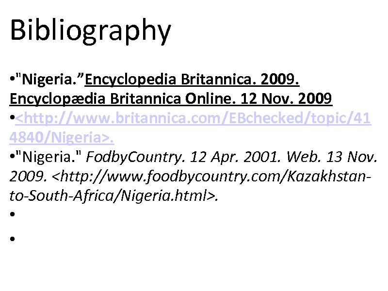 Bibliography • "Nigeria. ”Encyclopedia Britannica. 2009. Encyclopædia Britannica Online. 12 Nov. 2009 • <http: