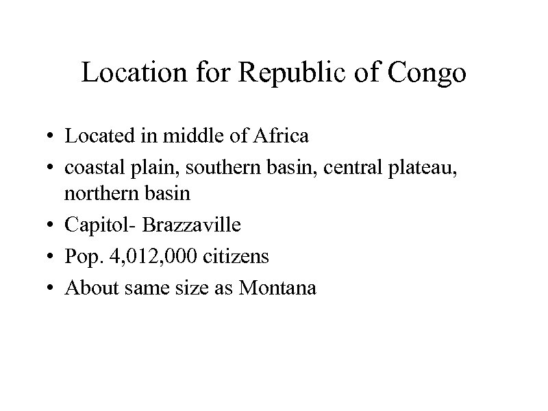 Location for Republic of Congo • Located in middle of Africa • coastal plain,
