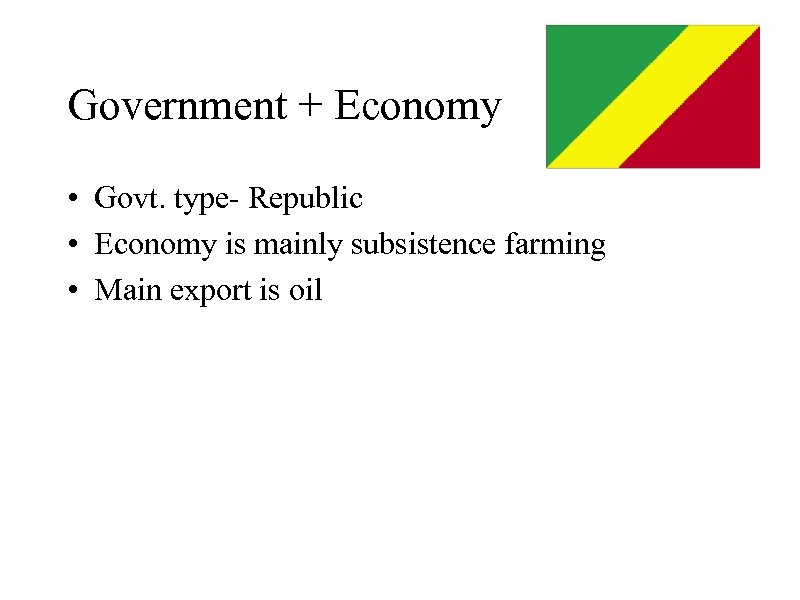 Government + Economy • Govt. type- Republic • Economy is mainly subsistence farming •