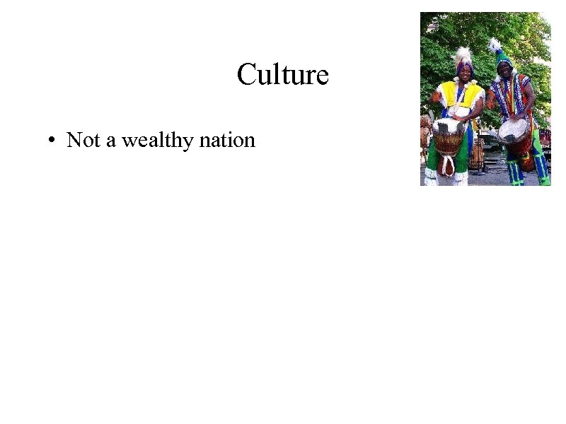 Culture • Not a wealthy nation 