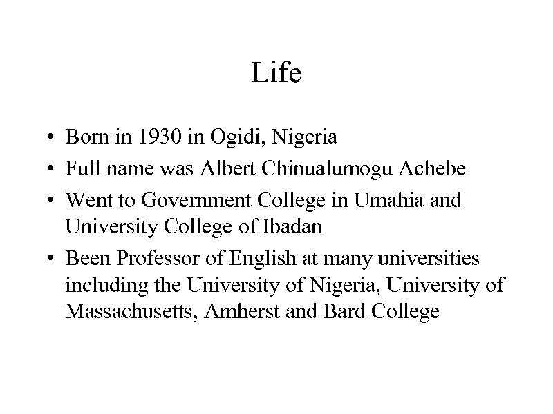 Life • Born in 1930 in Ogidi, Nigeria • Full name was Albert Chinualumogu