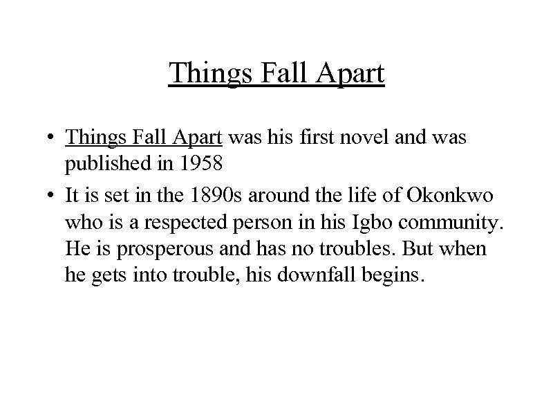 Things Fall Apart • Things Fall Apart was his first novel and was published
