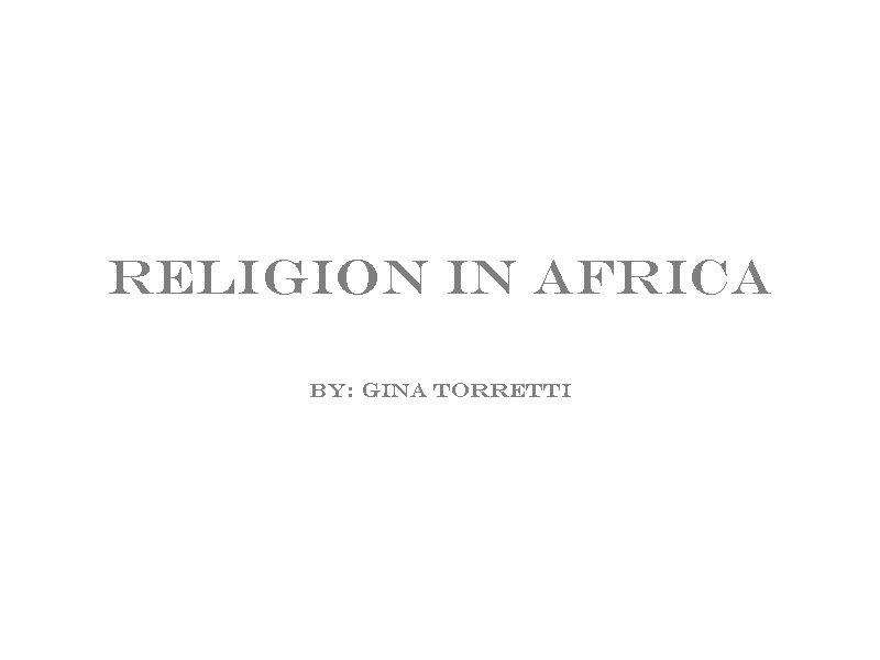 Religion In Africa By: Gina Torretti 